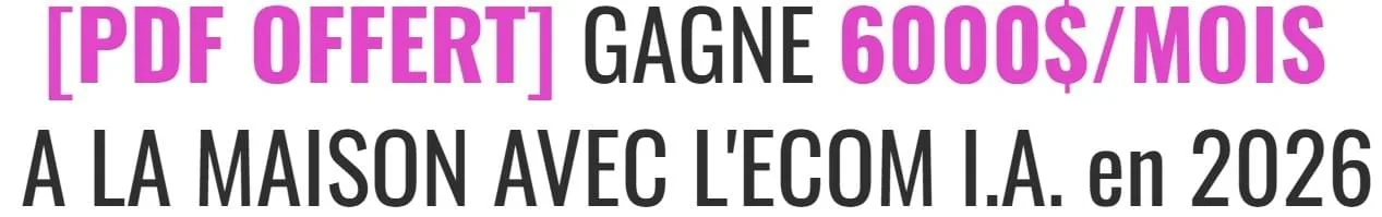 [PDF OFFERT] Gagne 6000$/mois à la maison avec l’e-com I.A. en 2026